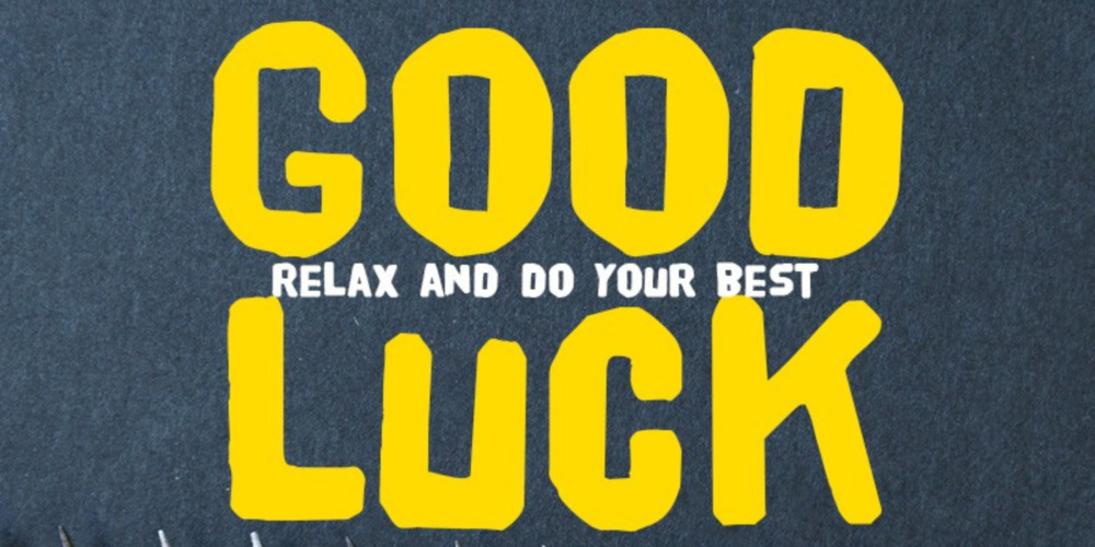 the text, "GOOD LUCK - Relax and do your best"